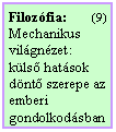 Szövegdoboz: Filozófia: (9)
Mechanikus világnézet:
külső hatások döntő szerepe az emberi gondolkodásban