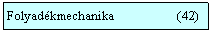 Szvegdoboz: Folyadkmechanika                   (42)